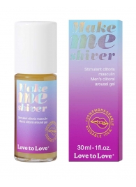 Возбуждающий гель для пениса Make Me Shiver - 30 мл. - Love to Love - купить с доставкой в Обнинске